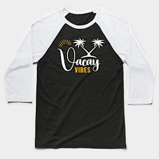 Vacay Vibes Summer Vacation Beach Vibes Baseball T-Shirt